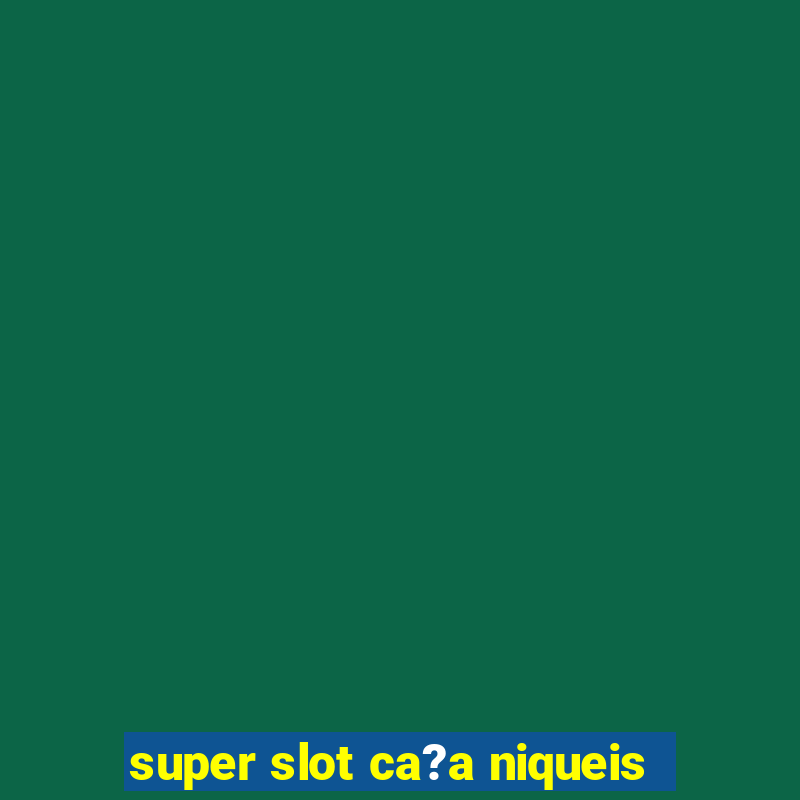 super slot ca?a niqueis