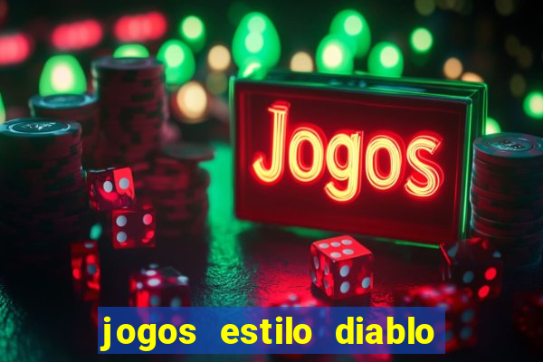 jogos estilo diablo para celular