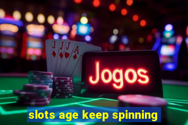 slots age keep spinning