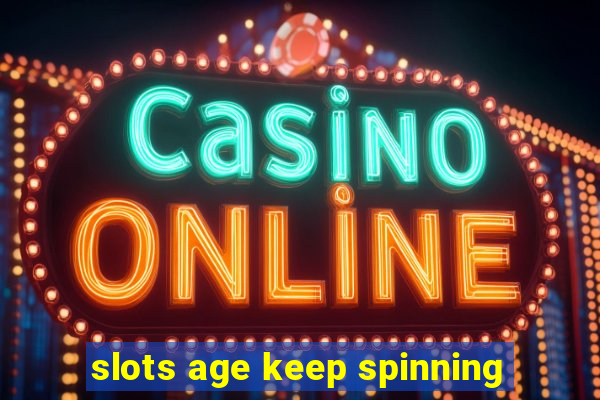 slots age keep spinning