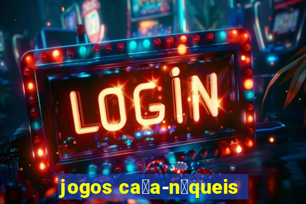 jogos ca莽a-n铆queis