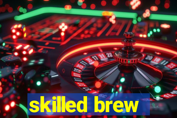 skilled brew