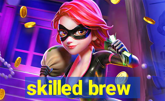 skilled brew