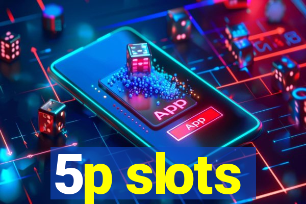 5p slots