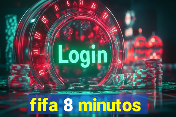 fifa 8 minutos