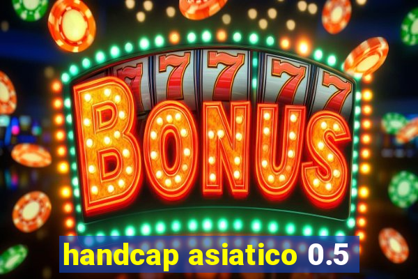 handcap asiatico 0.5