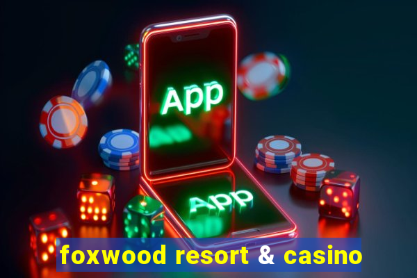 foxwood resort & casino