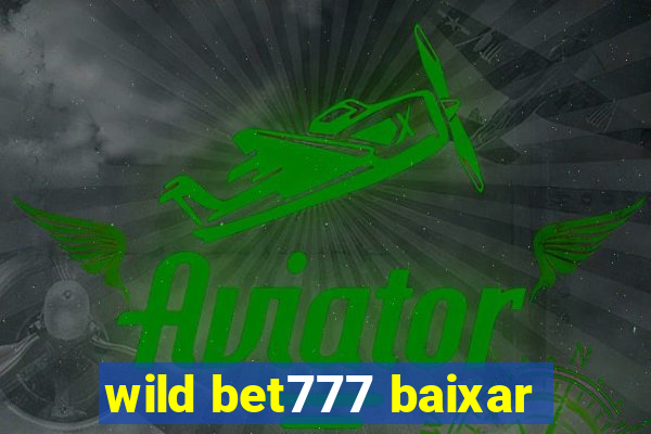 wild bet777 baixar