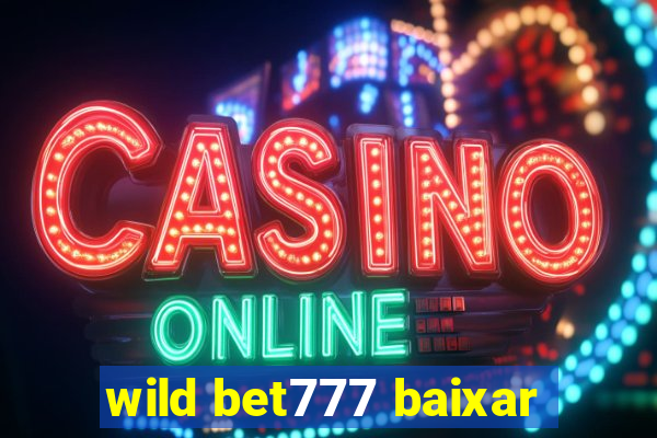 wild bet777 baixar