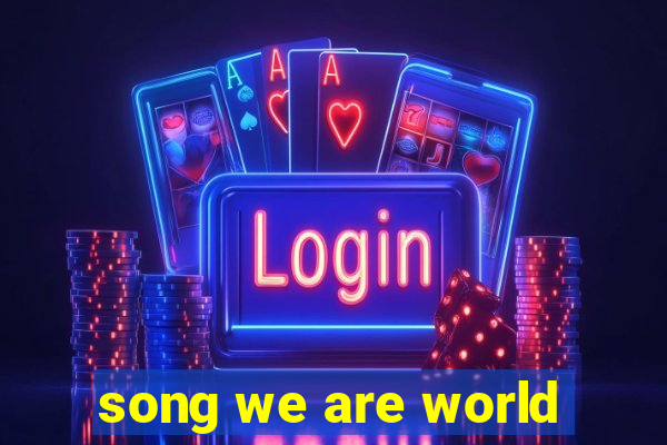 song we are world