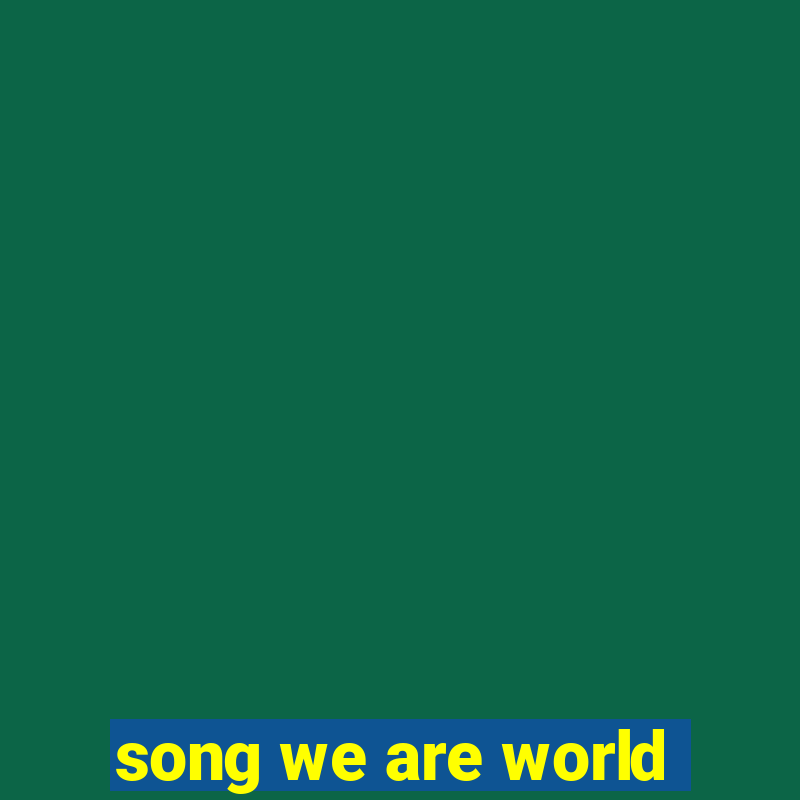 song we are world