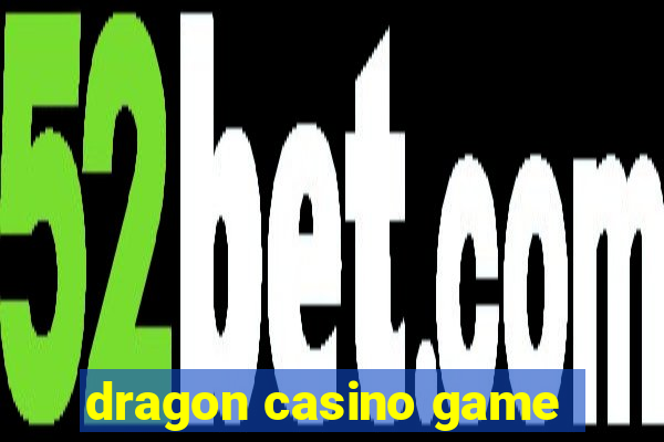 dragon casino game