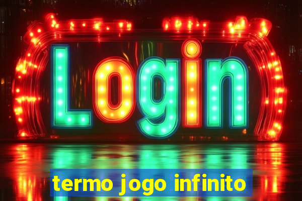 termo jogo infinito