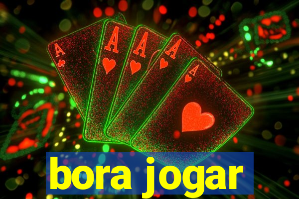 bora jogar