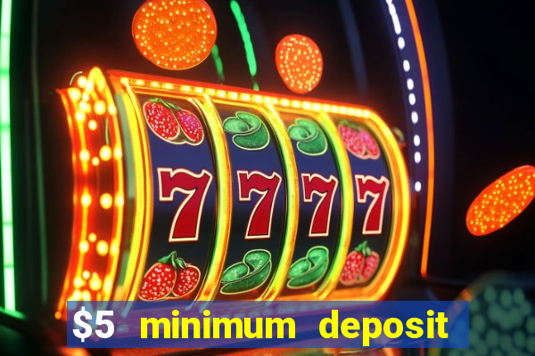 $5 minimum deposit casinos 2018