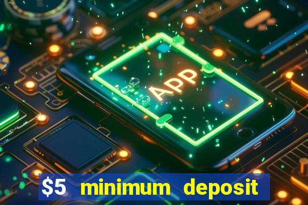 $5 minimum deposit casinos 2018