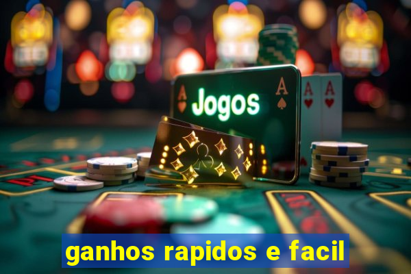 ganhos rapidos e facil