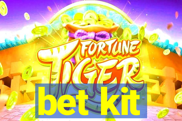 bet kit