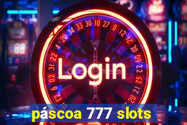 páscoa 777 slots