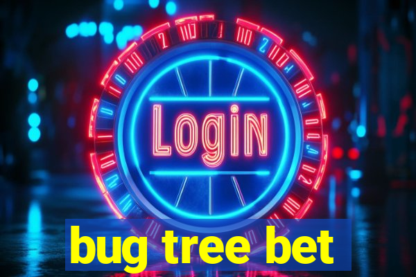 bug tree bet