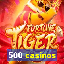 500 casinos