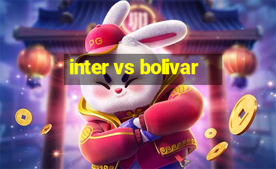 inter vs bolivar