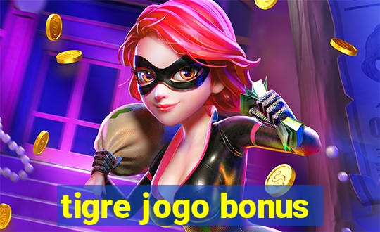 tigre jogo bonus