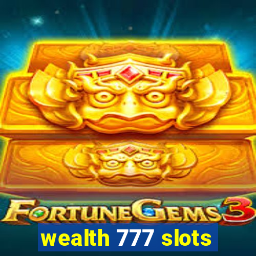 wealth 777 slots