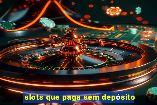 slots que paga sem depósito