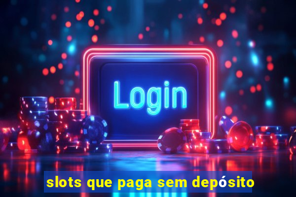 slots que paga sem depósito