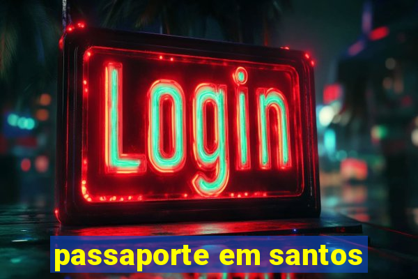 passaporte em santos