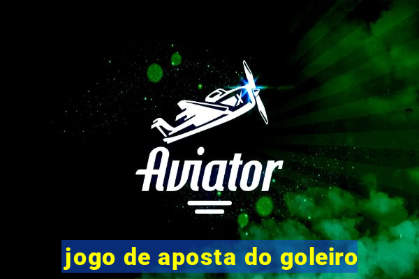 jogo de aposta do goleiro