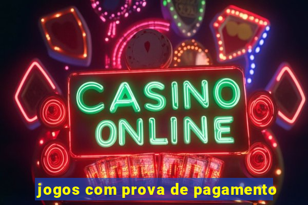 jogos com prova de pagamento