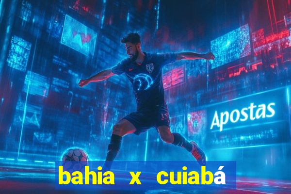 bahia x cuiabá onde assistir