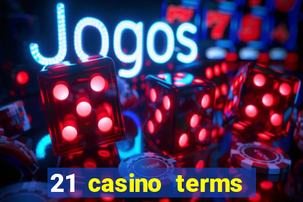 21 casino terms and conditions