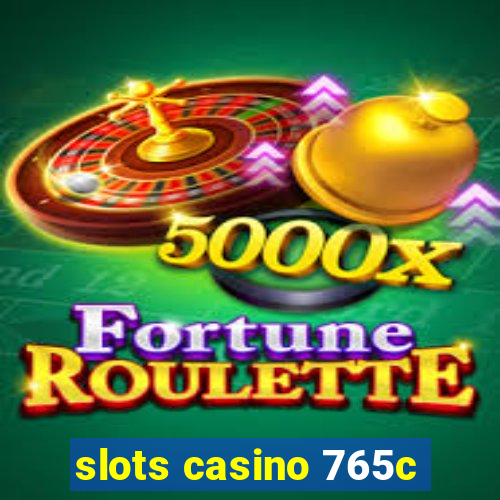 slots casino 765c