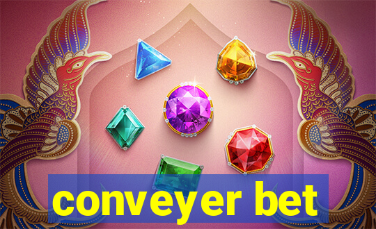 conveyer bet