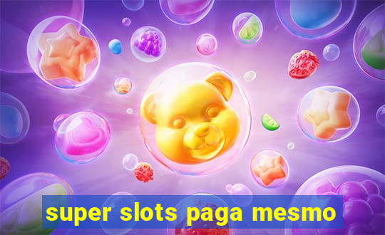 super slots paga mesmo