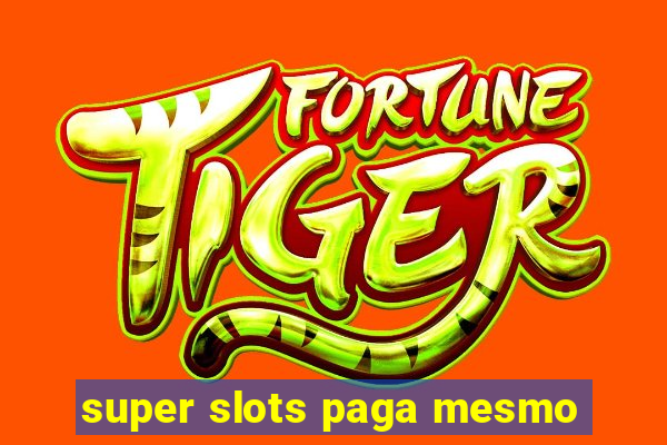 super slots paga mesmo