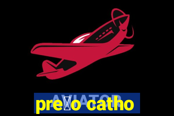 pre莽o catho