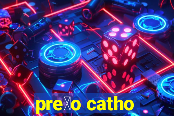 pre莽o catho