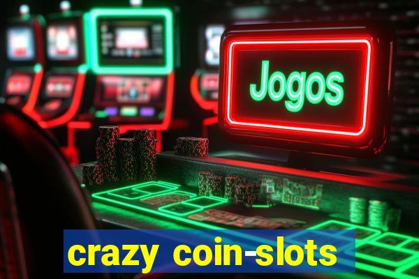 crazy coin-slots