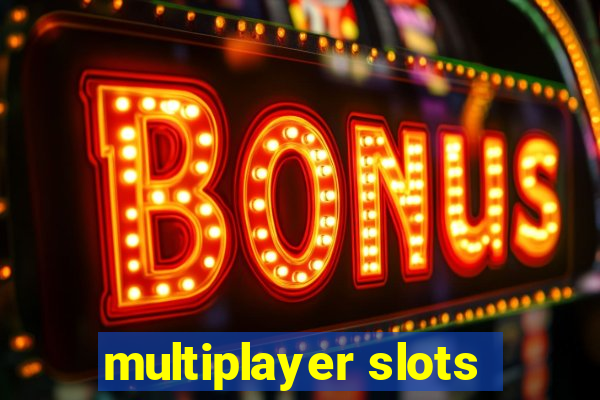 multiplayer slots