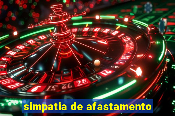 simpatia de afastamento