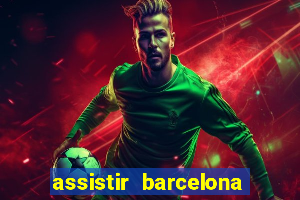 assistir barcelona x granada em hd