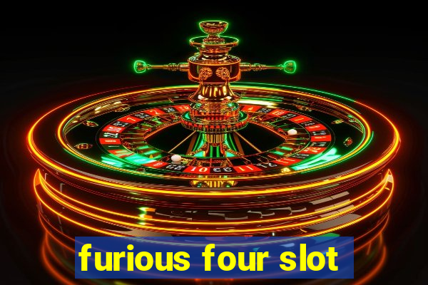 furious four slot