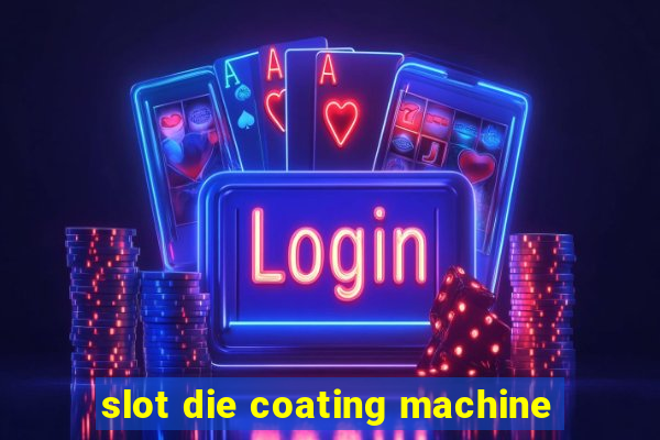 slot die coating machine