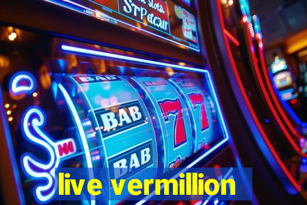 live vermillion