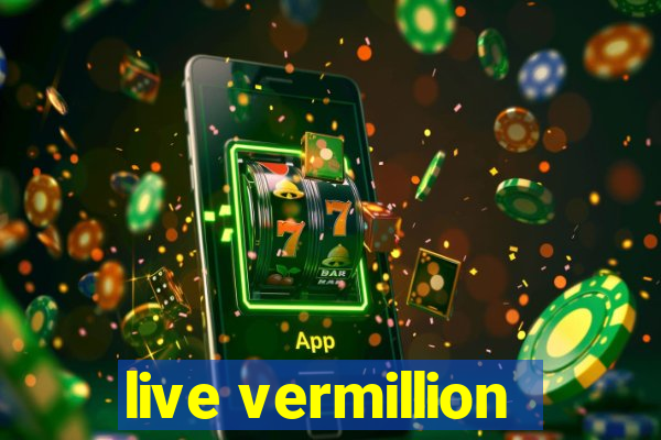 live vermillion