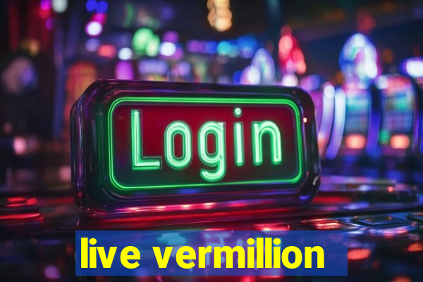 live vermillion